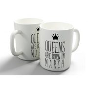 Queens are born in March - márciusi hercegnők