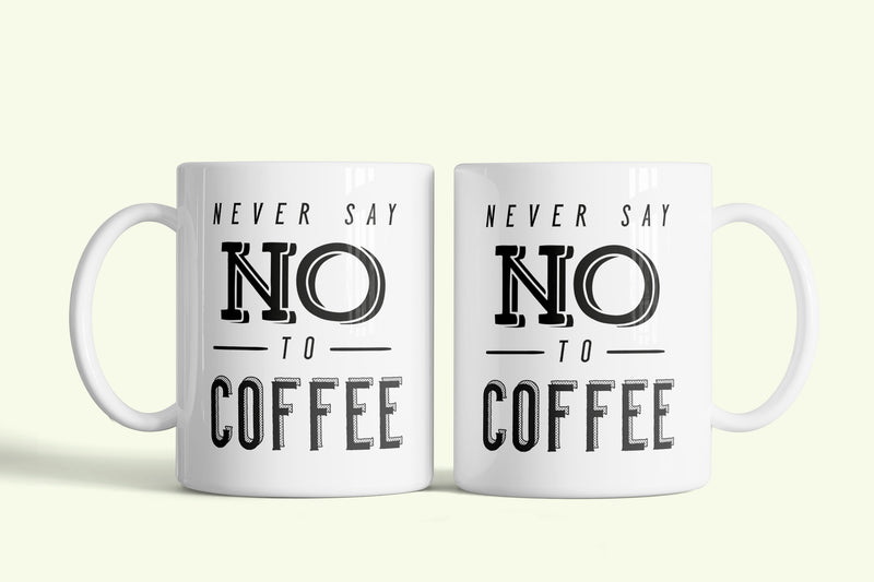 Angol feliratos bögre „Never say no to coffee”, fehér kerámia, egyedi nyomtatott mintával