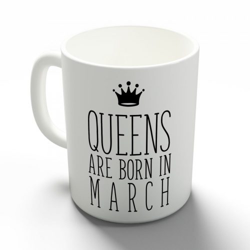 Queens are born in March - márciusi hercegnők