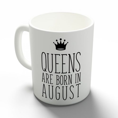 Queens are born in August - augusztusi hercegnők