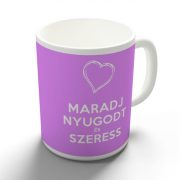 Maradj nyugost és szeress bögre több színben